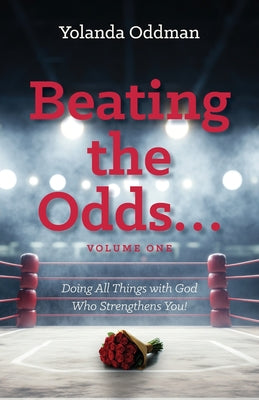 Beating the Odds... Doing All Things with God Who Strengthens You! by Oddman, Yolanda