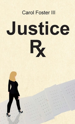 Justice Rx. by Foster, Carol, III