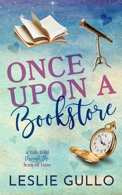 Once Upon a Bookstore: A Tale Told Through the Lens of Time -- Leslie Gullo, Paperback