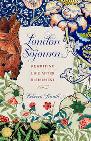 London Sojourn: Rewriting Life After Retirement by Knuth, Rebecca