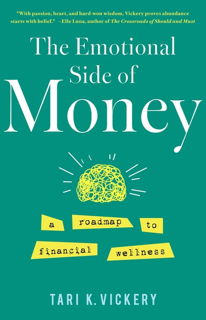 The Emotional Side of Money: A Roadmap to Financial Wellness -- Tari K. Vickery, Paperback