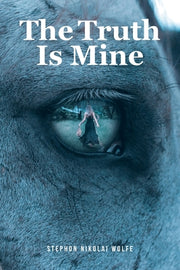 The Truth Is Mine by Wolfe, Stephon Nikolai