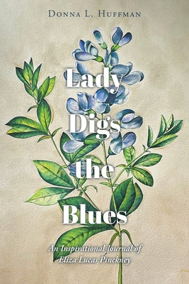 Lady Digs the Blues: An Inspirational Journal of Eliza Lucas Pinckney by Huffman, Donna L.