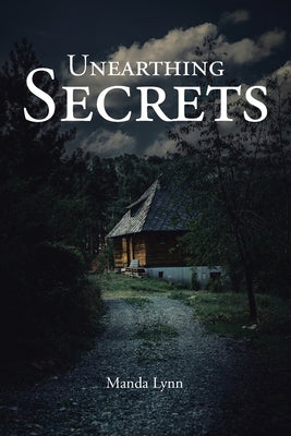 Unearthing Secrets by Lynn, Manda