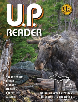 U.P. Reader -- Volume #9: Bringing Upper Michigan Literature to the World by Classen, Mikel B.