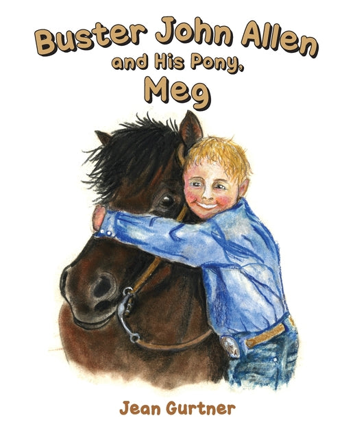 Buster John Allen and His Pony, Meg -- Jean Gurtner, Paperback