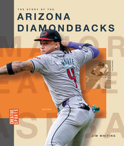The Story of the Arizona Diamondbacks by Whiting, Jim