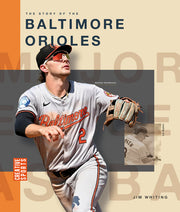 The Story of the Baltimore Orioles by Whiting, Jim