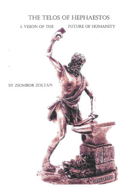 The Telos of Hephaestos -- Zsombor Zoltán, Paperback