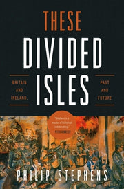 These Divided Isles: Britain and Ireland, Past and Future by Stephens, Philip