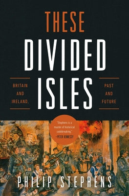 These Divided Isles: Britain and Ireland, Past and Future by Stephens, Philip