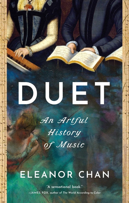 Duet: An Artful History of Music -- Eleanor Chan, Hardcover
