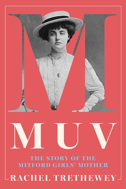 Muv: The Story of the Mitford Girls' Mother -- Rachel Trethewey, Hardcover