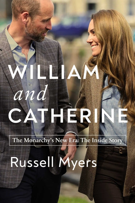 William and Catherine: The Monarchy's New Era: The Inside Story -- Russell Myers, Hardcover