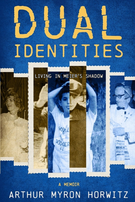 Dual Identities: Living in Meier's Shadow -- Arthur Myron Horwitz, Paperback