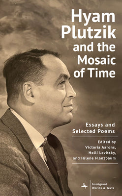 Hyam Plutzik and the Mosaic of Time: Essays and Selected Poems by Aarons, Victoria