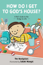 How Do I Get to God's House?: A Kid's Guide to the Bridge to Life by The Navigators