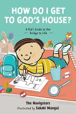 How Do I Get to God's House?: A Kid's Guide to the Bridge to Life by The Navigators