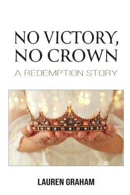 No Victory, No Crown: A Redemption Story -- Lauren Graham, Paperback