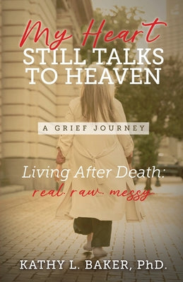 My Heart Still Talks to Heaven: A Grief Journey -- Kathy L. Baker, Paperback