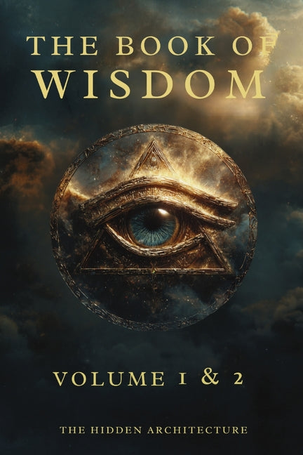 Book of Wisdom Volume 1 and 2: The Hidden Order Behind All Things -- The Hidden Architecture, Paperback