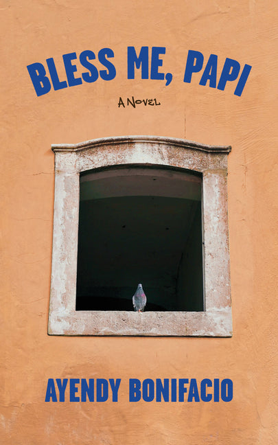 Bless Me, Papi -- Ayendy Bonifacio, Paperback