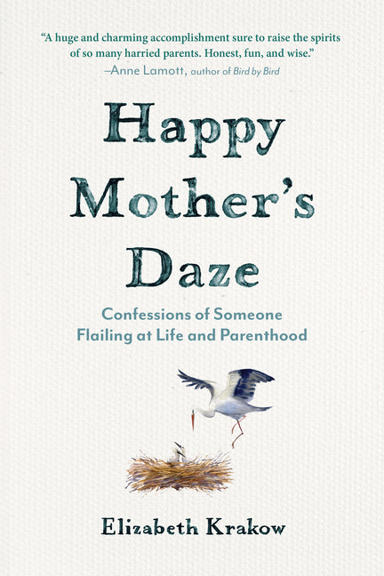 Happy Mother's Daze: Confessions of Someone Flailing at Life and Parenthood -- Elizabeth Krakow, Paperback