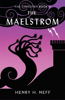 The Maelstrom: Book Four of The Tapestry -- Henry H. Neff, Paperback