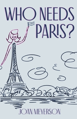 Who Needs Paris? -- Joan Meyerson, Paperback
