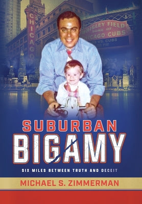 Suburban Bigamy: Six Miles Between Truth and Deceit -- Michael S. Zimmerman, Hardcover