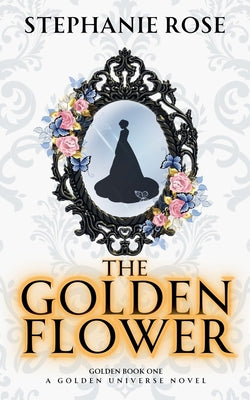 The Golden Flower by Rose, Stephanie