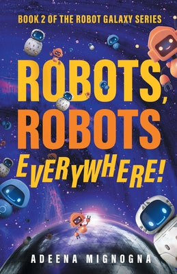 Robots, Robots Everywhere! -- Adeena Mignogna, Paperback