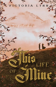 This Life Of Mine by Lynn, Victoria