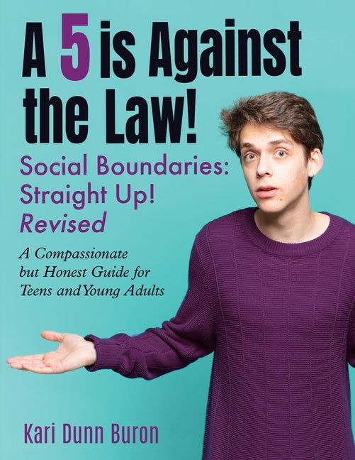 A 5 Is Against the Law: Social Boundaries - a Compassionate but Honest Guide for Teens and Young Adults -- Kari Dunn Buron, Paperback