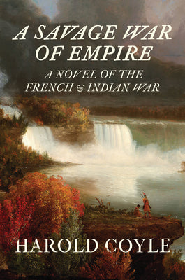 A Savage War of Empire: A Novel of the French and Indian War by Coyle, Harold