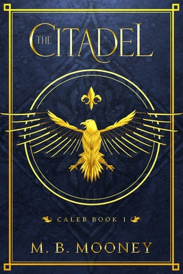 The Citadel: Caleb Book 1 by Mooney, M. B.