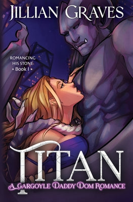 Titan: A Gargoyle Daddy Dom Romance -- Jillian Graves, Paperback