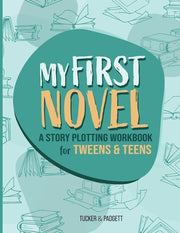 My First Novel: A Story Plotting Workbook for Tweens & Teens by Padgett, B. E.