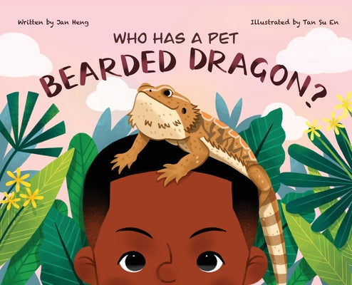Who Has A Pet Bearded Dragon? by Heng, Jan