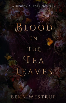 Blood in the Tea Leaves -- Beka Westrup, Paperback