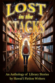 Lost in the Stacks: An Anthology of Library Stories by Hawai'i Fiction Writers by Little, Michael M.