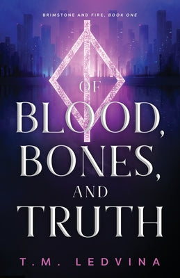 Of Blood, Bones, and Truth -- T. M. Ledvina, Paperback