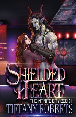 Shielded Heart (The Infinite City #2) -- Tiffany Roberts, Paperback