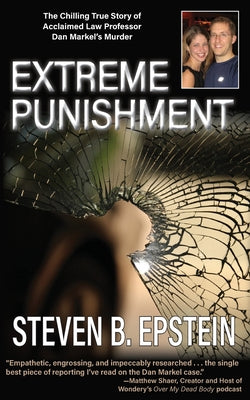 Extreme Punishment: The Chilling True Story of Acclaimed Law Professor Dan Markel's Murder -- Steven B. Epstein, Paperback
