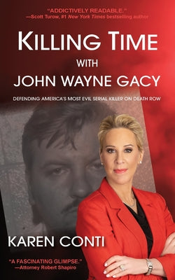 Killing Time with John Wayne Gacy: Defending America's Most Evil Serial Killer on Death Row -- Karen Conti, Paperback