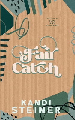 Fair Catch: Special Edition -- Kandi Steiner, Paperback