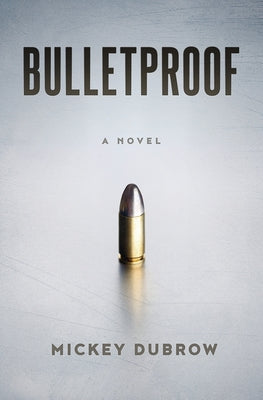 Bulletproof -- Mickey Dubrow, Paperback
