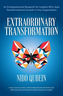 Extraordinary Transformation: An Entrepreneurial Blueprint for Leaders Who Seek Transformational Growth in Any Organization Proven Lessons on How a by Qubein, Nido