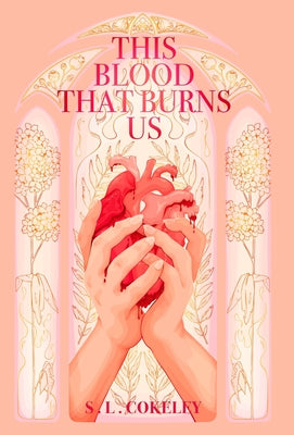 This Blood that Burns Us -- S. L. Cokeley, Hardcover