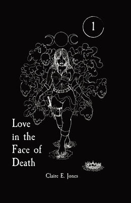 Love in the Face of Death by Jones, Claire E.